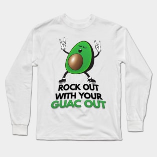 Rock Out With Your Guac Out Long Sleeve T-Shirt